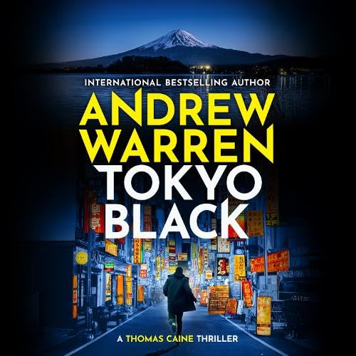 Tokyo Black: A high-octane, fast-paced international thriller from Andrew Warren (A Thomas Caine Thriller)